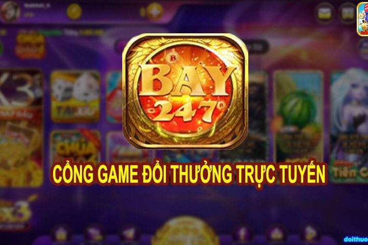 Bay247 – Siêu phẩm game bài, đổi thưởng đẳng cấp nhất