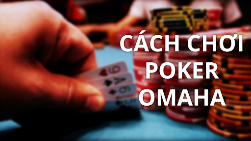 Hướng dẫn cách chơi game bài Omaha Poker tại 12BET